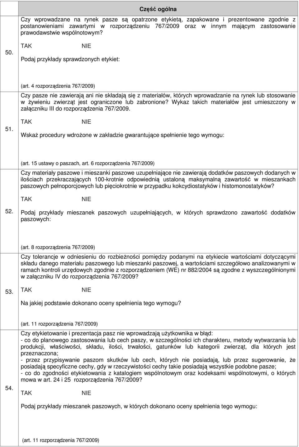 4 rozporządzenia 767/2009) Czy pasze nie zawierają ani nie składają się z materiałów, których wprowadzanie na rynek lub stosowanie w Ŝywieniu zwierząt jest ograniczone lub zabronione?