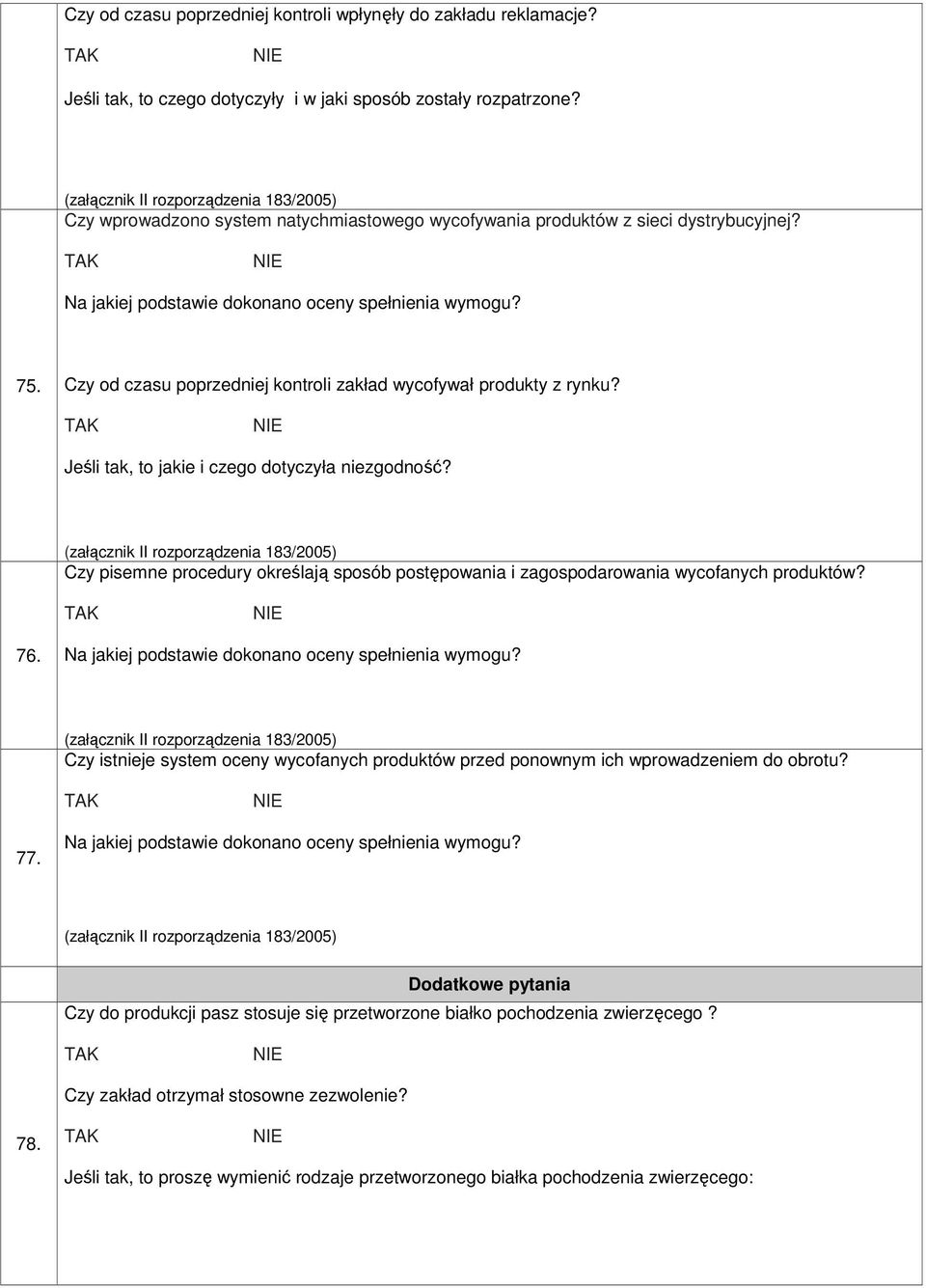 Jeśli tak, to jakie i czego dotyczyła niezgodność? Czy pisemne procedury określają sposób postępowania i zagospodarowania wycofanych produktów? 76.
