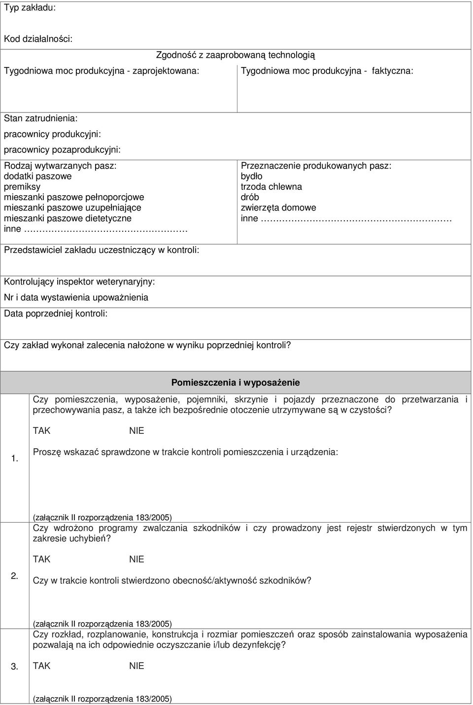 produkowanych pasz: bydło trzoda chlewna drób zwierzęta domowe inne Przedstawiciel zakładu uczestniczący w kontroli: Kontrolujący inspektor weterynaryjny: Nr i data wystawienia upowaŝnienia Data