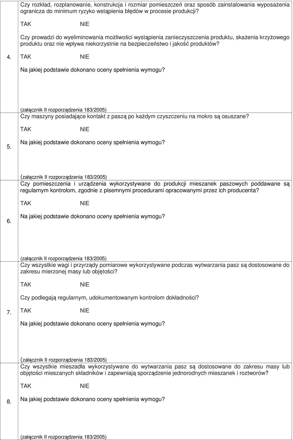Czy maszyny posiadające kontakt z paszą po kaŝdym czyszczeniu na mokro są osuszane? 5.