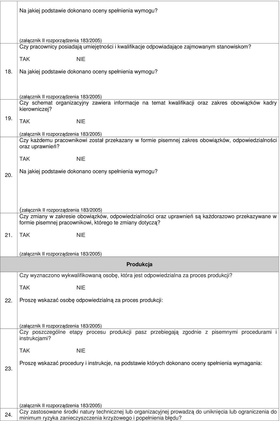 Czy kaŝdemu pracownikowi został przekazany w formie pisemnej zakres obowiązków, odpowiedzialności oraz uprawnień? 20.