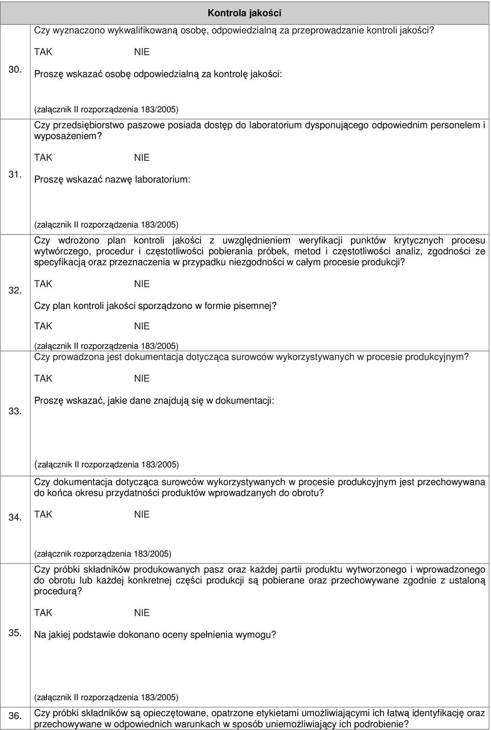 Proszę wskazać nazwę laboratorium: Czy wdroŝono plan kontroli jakości z uwzględnieniem weryfikacji punktów krytycznych procesu wytwórczego, procedur i częstotliwości pobierania próbek, metod i