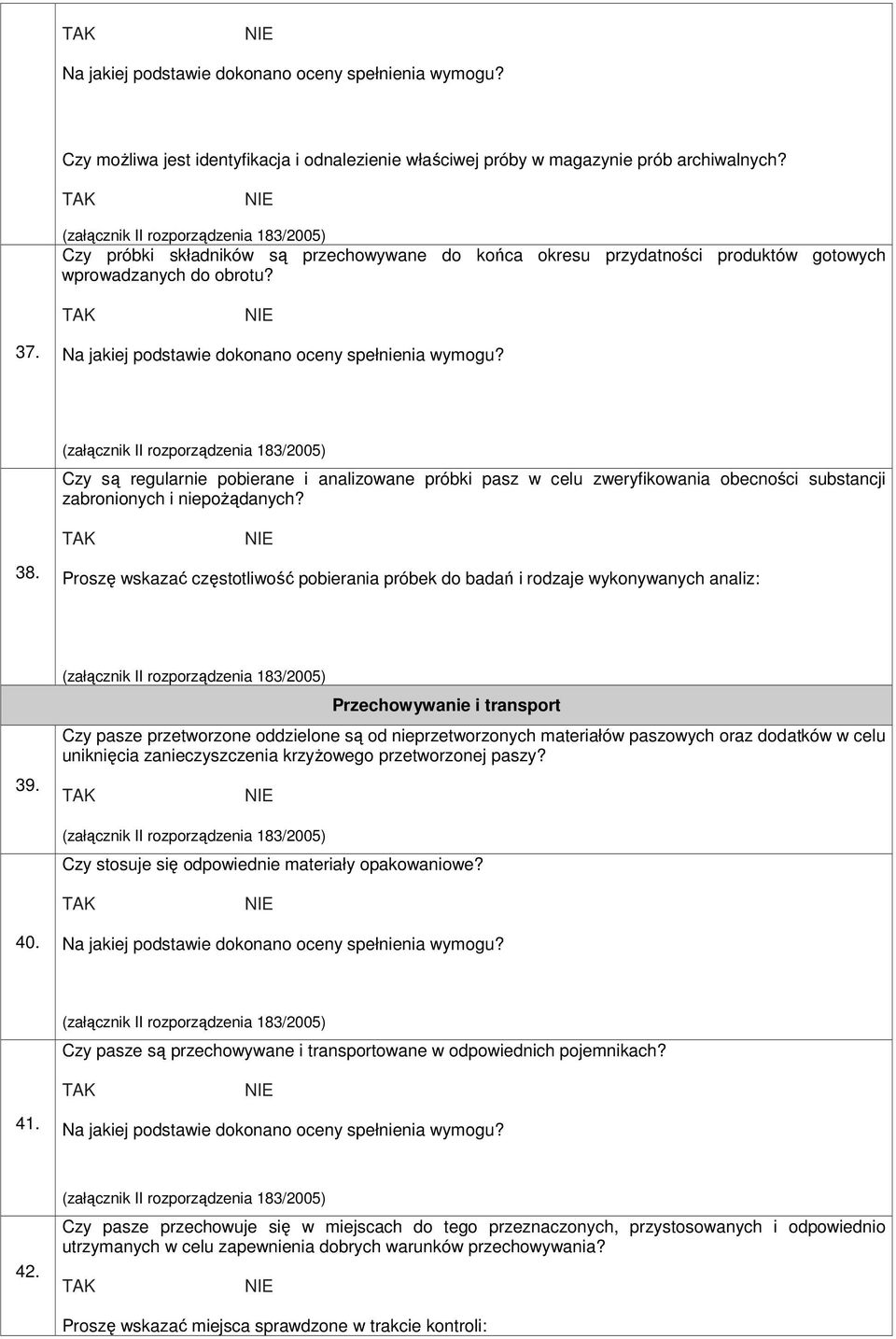 Czy są regularnie pobierane i analizowane próbki pasz w celu zweryfikowania obecności substancji zabronionych i niepoŝądanych? 38.
