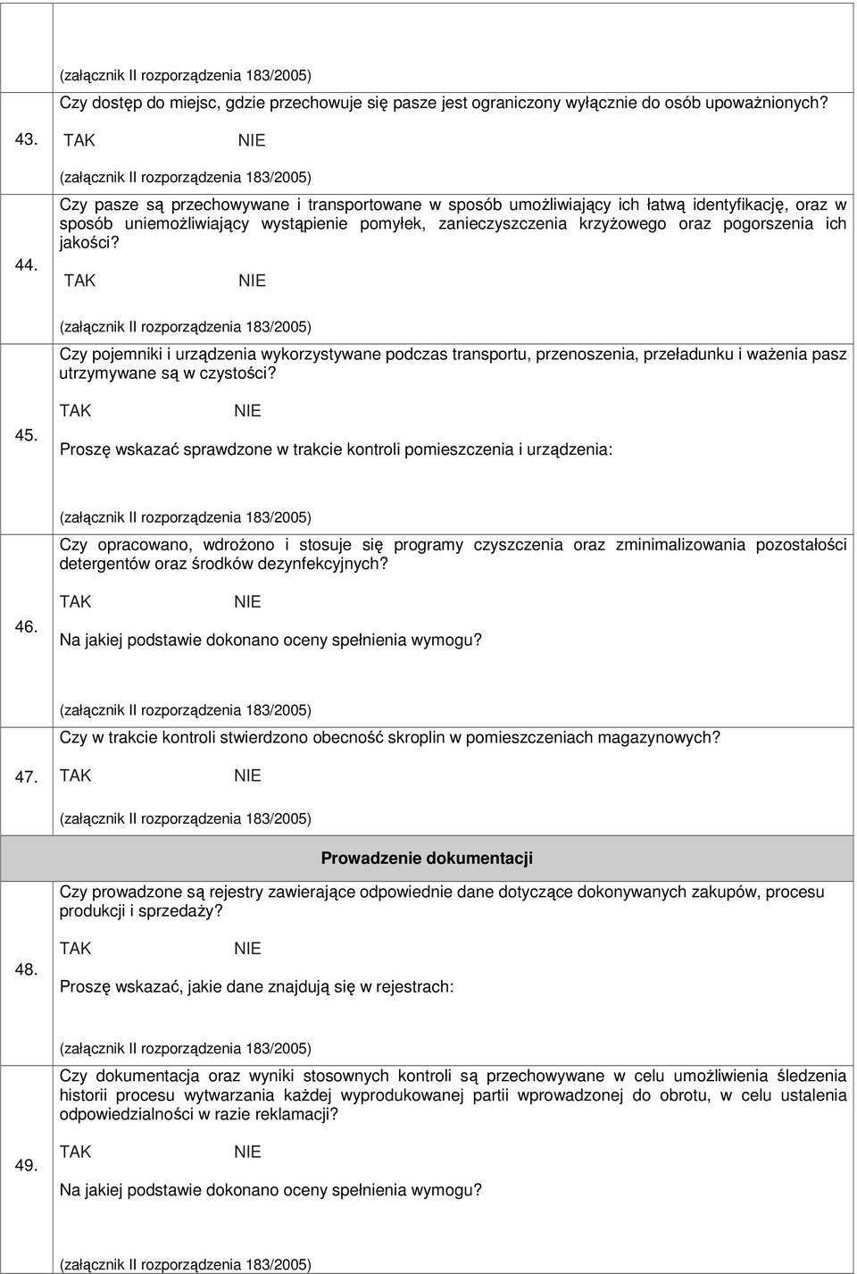 jakości? Czy pojemniki i urządzenia wykorzystywane podczas transportu, przenoszenia, przeładunku i waŝenia pasz utrzymywane są w czystości? 45.