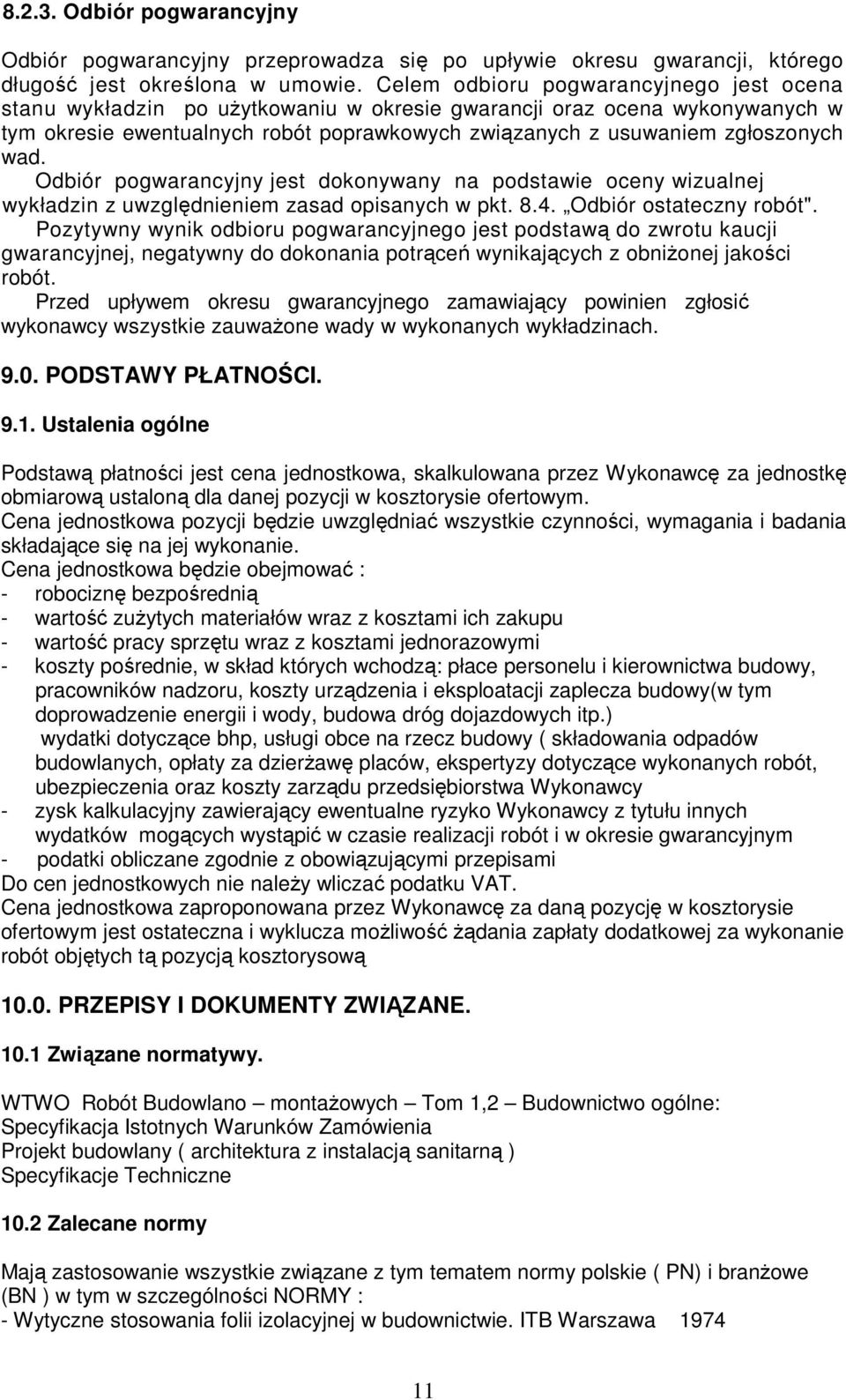 wad. Odbiór pogwarancyjny jest dokonywany na podstawie oceny wizualnej wykładzin z uwzględnieniem zasad opisanych w pkt. 8.4. Odbiór ostateczny robót".