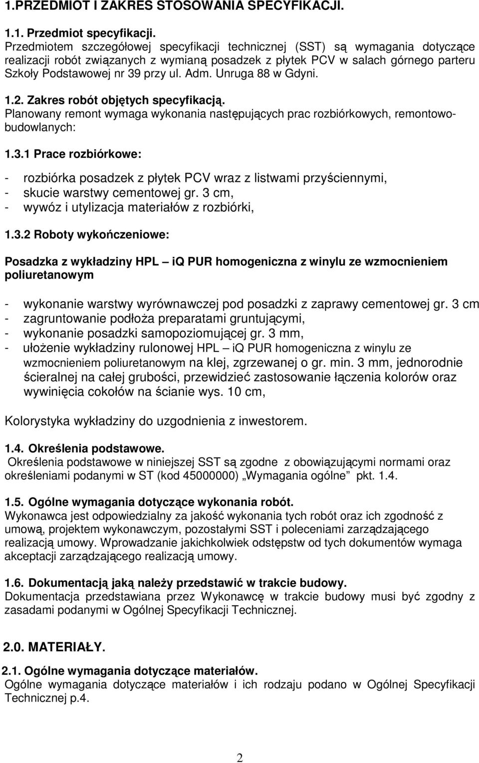 Adm. Unruga 88 w Gdyni. 1.2. Zakres robót objętych specyfikacją. Planowany remont wymaga wykonania następujących prac rozbiórkowych, remontowobudowlanych: 1.3.