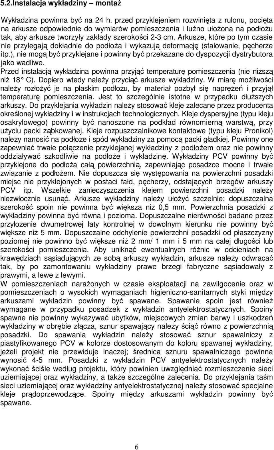 Arkusze, które po tym czasie nie przylegają dokładnie do podłoŝa i wykazują deformację (sfalowanie, pęcherze itp.