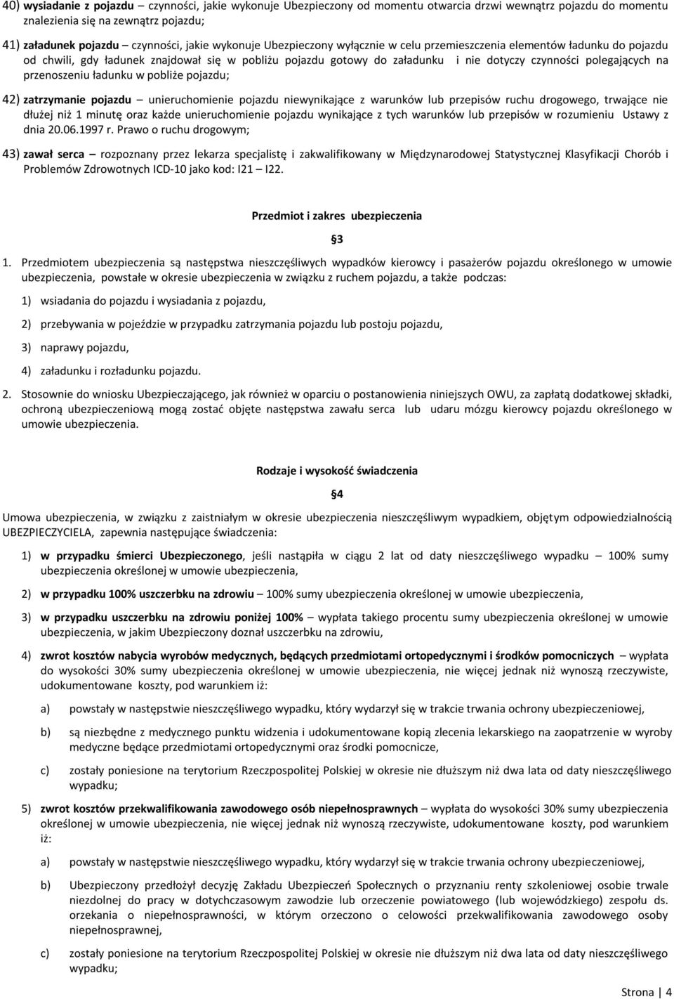 przenoszeniu ładunku w pobliże pojazdu; 42) zatrzymanie pojazdu unieruchomienie pojazdu niewynikające z warunków lub przepisów ruchu drogowego, trwające nie dłużej niż 1 minutę oraz każde