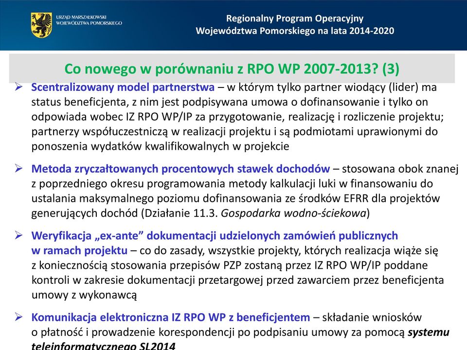 przygotowanie, realizację i rozliczenie projektu; partnerzy współuczestniczą w realizacji projektu i są podmiotami uprawionymi do ponoszenia wydatków kwalifikowalnych w projekcie Metoda