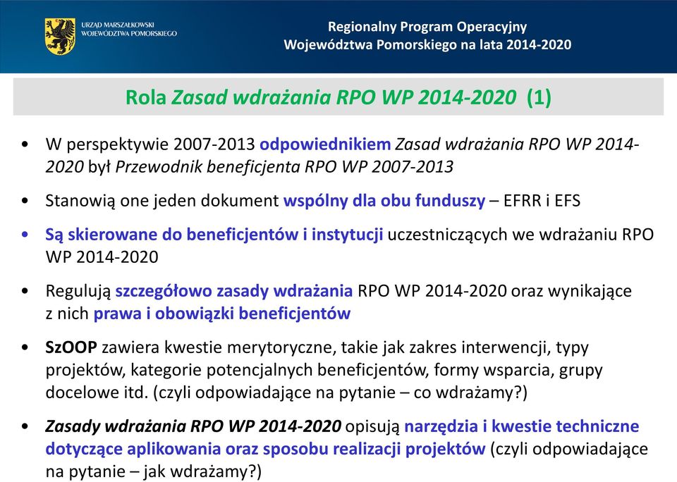 obowiązki beneficjentów SzOOP zawiera kwestie merytoryczne, takie jak zakres interwencji, typy projektów, kategorie potencjalnych beneficjentów, formy wsparcia, grupy docelowe itd.