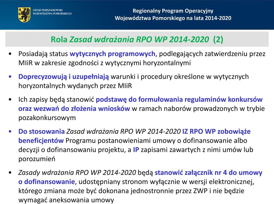 prowadzonych w trybie pozakonkursowym Do stosowania Zasad wdrażania RPO WP 2014-2020 IZ RPO WP zobowiąże beneficjentów Programu postanowieniami umowy o dofinansowanie albo decyzji o dofinansowaniu