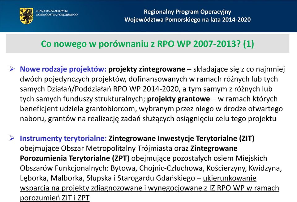 tym samym z różnych lub tych samych funduszy strukturalnych; projekty grantowe w ramach których beneficjent udziela grantobiorcom, wybranym przez niego w drodze otwartego naboru, grantów na