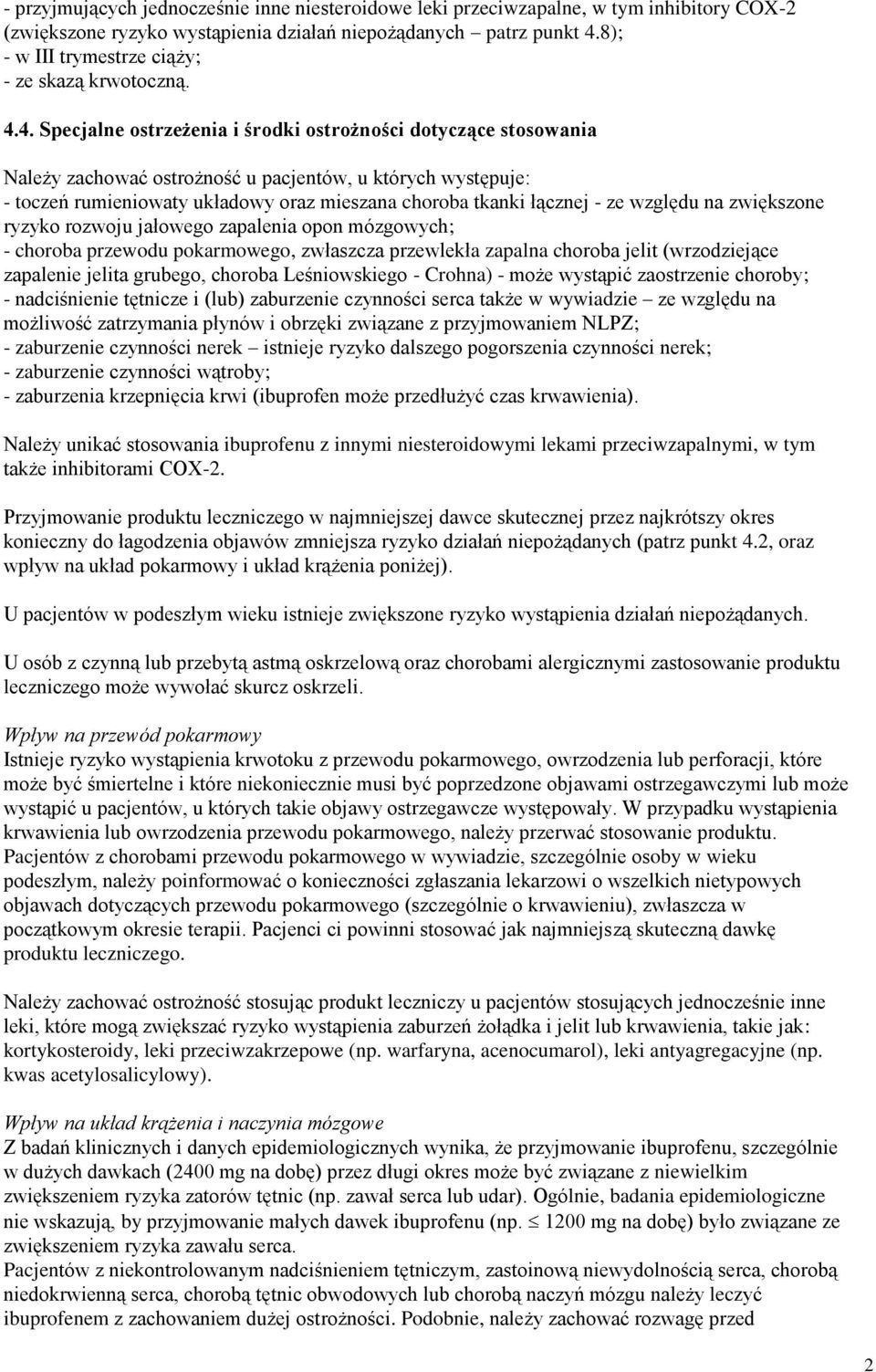 4. Specjalne ostrzeżenia i środki ostrożności dotyczące stosowania Należy zachować ostrożność u pacjentów, u których występuje: - toczeń rumieniowaty układowy oraz mieszana choroba tkanki łącznej -