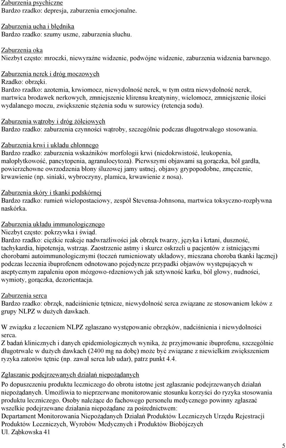 Bardzo rzadko: azotemia, krwiomocz, niewydolność nerek, w tym ostra niewydolność nerek, martwica brodawek nerkowych, zmniejszenie klirensu kreatyniny, wielomocz, zmniejszenie ilości wydalanego moczu,