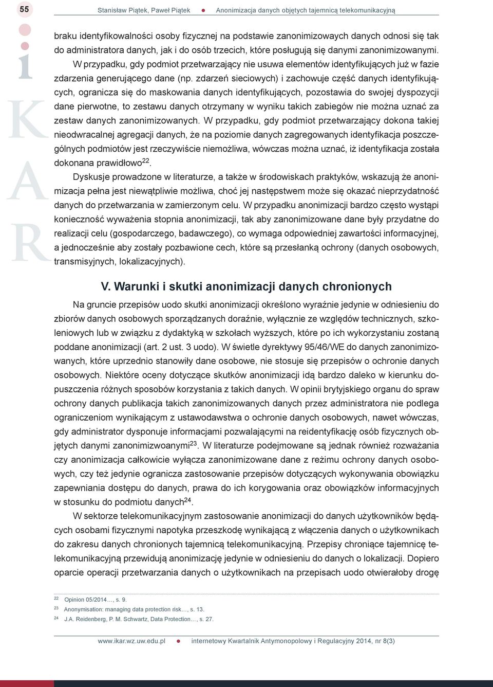 zdarzeń sieciowych) i zachowuje część danych identyfikujących, ogranicza się do maskowania danych identyfikujących, pozostawia do swojej dyspozycji dane pierwotne, to zestawu danych otrzymany w