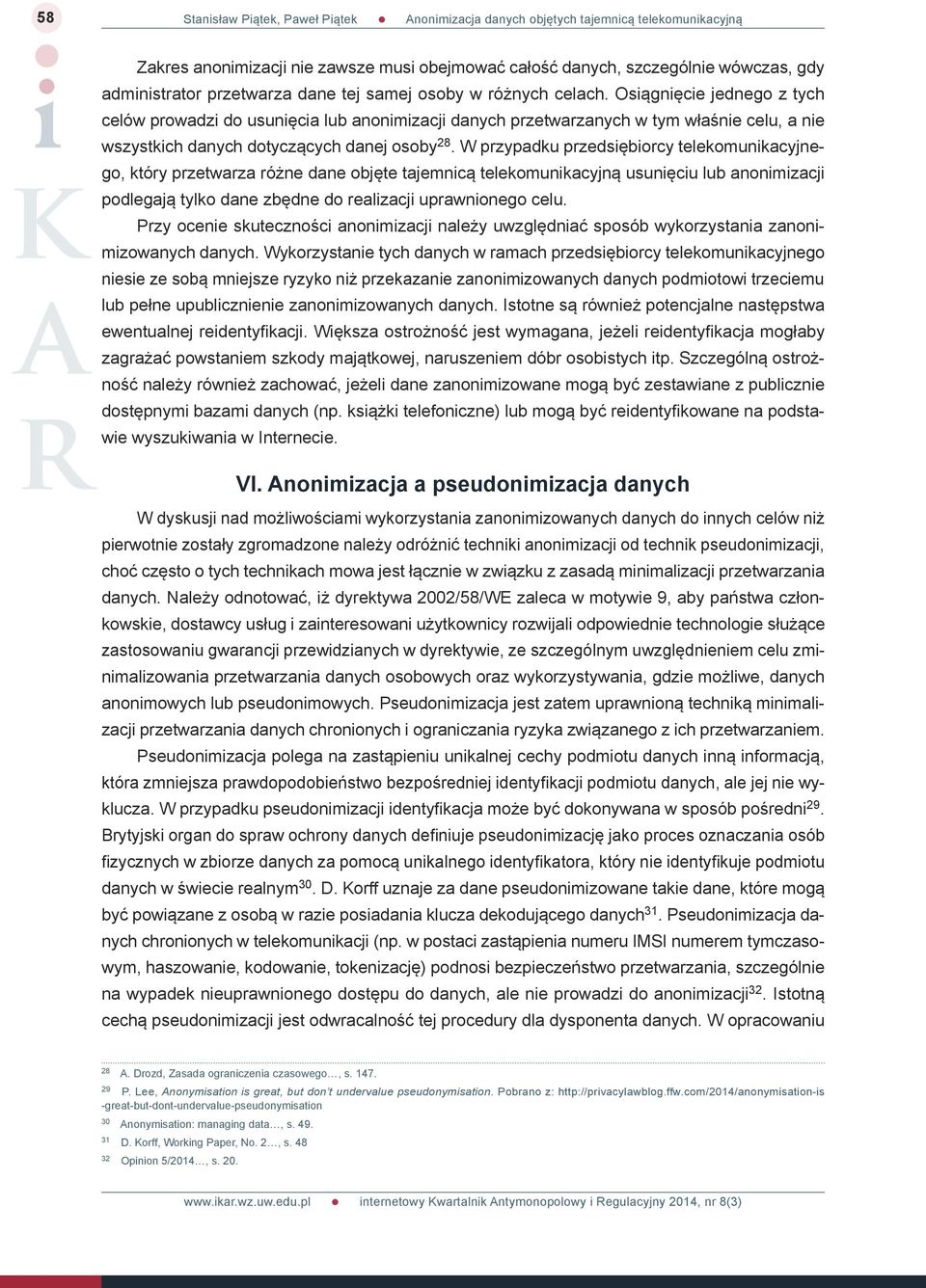 W przypadku przedsiębiorcy telekomunikacyjnego, który przetwarza różne dane objęte tajemnicą telekomunikacyjną usunięciu lub anonimizacji podlegają tylko dane zbędne do realizacji uprawnionego celu.