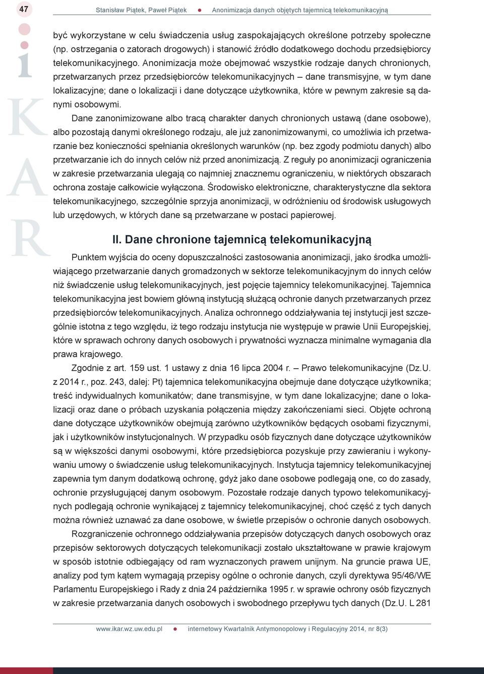 Anonimizacja może obejmować wszystkie rodzaje danych chronionych, przetwarzanych przez przedsiębiorców telekomunikacyjnych dane transmisyjne, w tym dane lokalizacyjne; dane o lokalizacji i dane