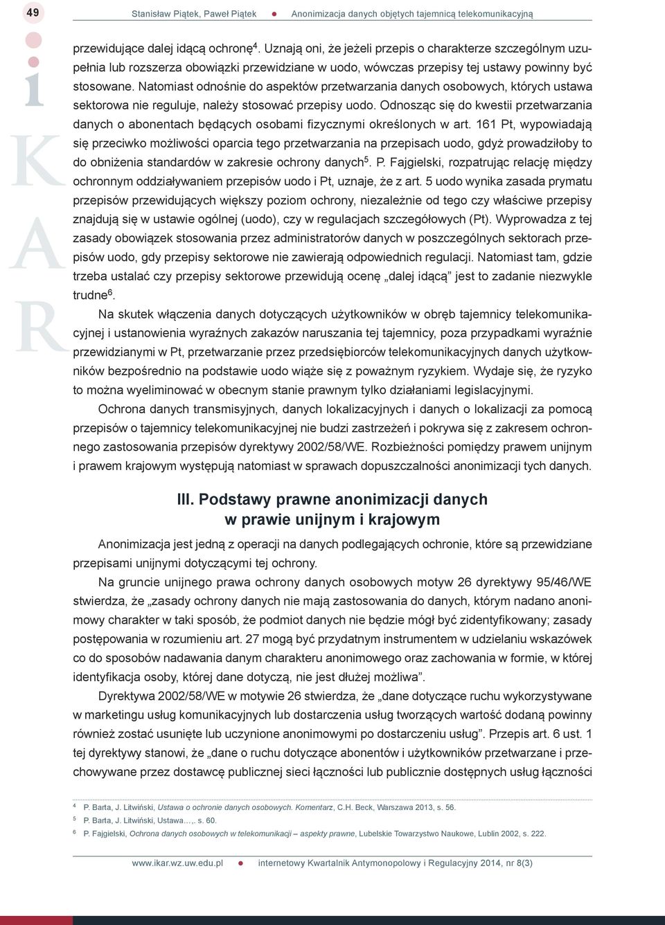 Odnosząc się do kwestii przetwarzania danych o abonentach będących osobami fizycznymi określonych w art.