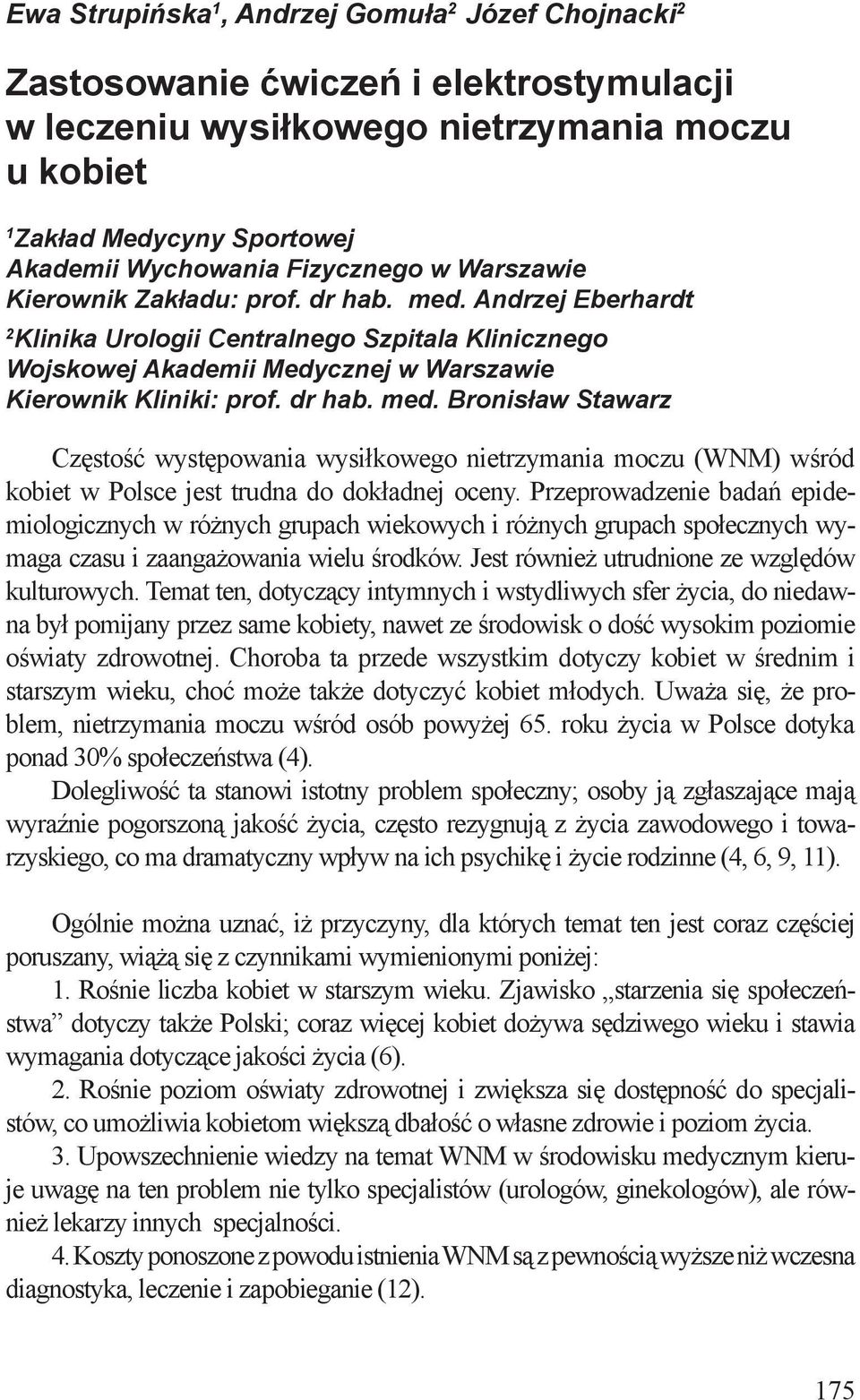 dr hab. med. Bronisław Stawarz Częstość występowania wysiłkowego nietrzymania moczu (WNM) wśród kobiet w Polsce jest trudna do dokładnej oceny.