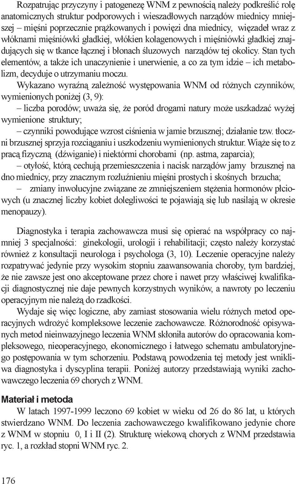 Stan tych elementów, a także ich unaczynienie i unerwienie, a co za tym idzie ich metabolizm, decyduje o utrzymaniu moczu.