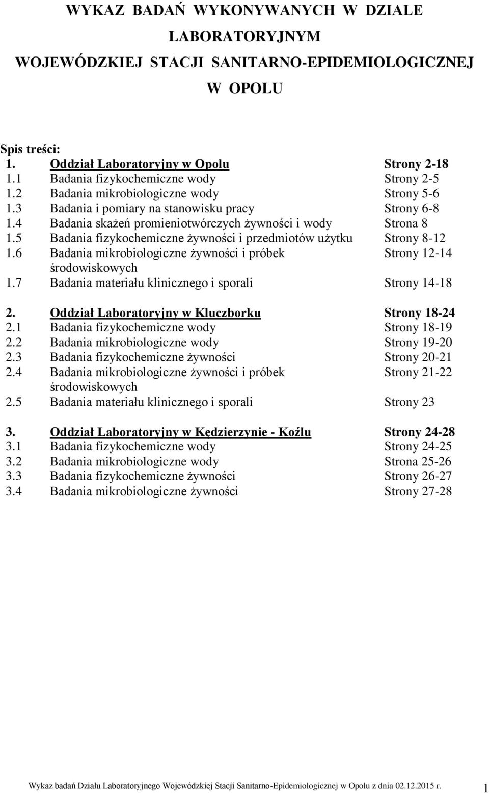5 adania fizykochemiczne żywności i przedmiotów użytku Strony 8-12 1.6 adania mikrobiologiczne żywności i próbek Strony 12-14 środowiskowych 1.7 adania materiału klinicznego i sporali Strony 14-18 2.
