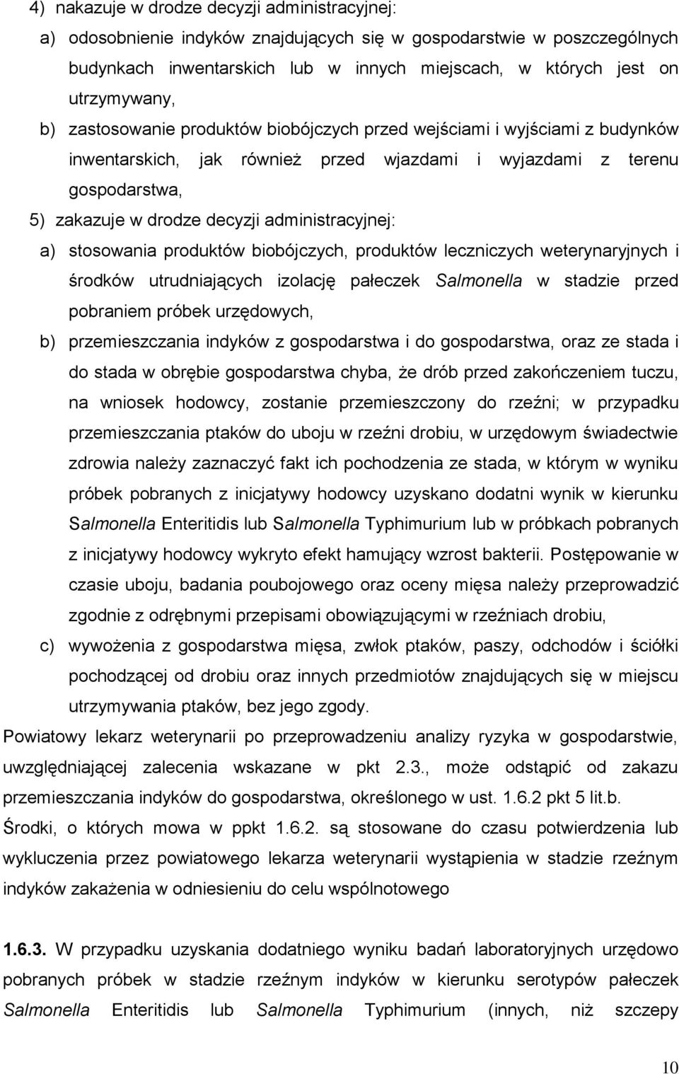 administracyjnej: a) stosowania produktów biobójczych, produktów leczniczych weterynaryjnych i środków utrudniających izolację pałeczek Salmonella w stadzie przed pobraniem próbek urzędowych, b)