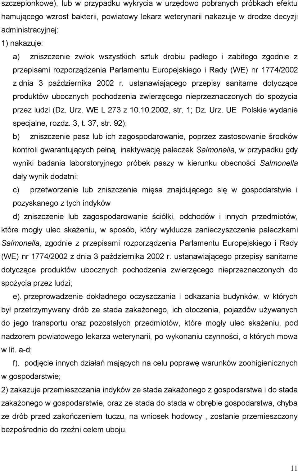 ustanawiającego przepisy sanitarne dotyczące produktów ubocznych pochodzenia zwierzęcego nieprzeznaczonych do spożycia przez ludzi (Dz. Urz. WE L 273 z 10.10.2002, str. 1; Dz. Urz. UE Polskie wydanie specjalne, rozdz.