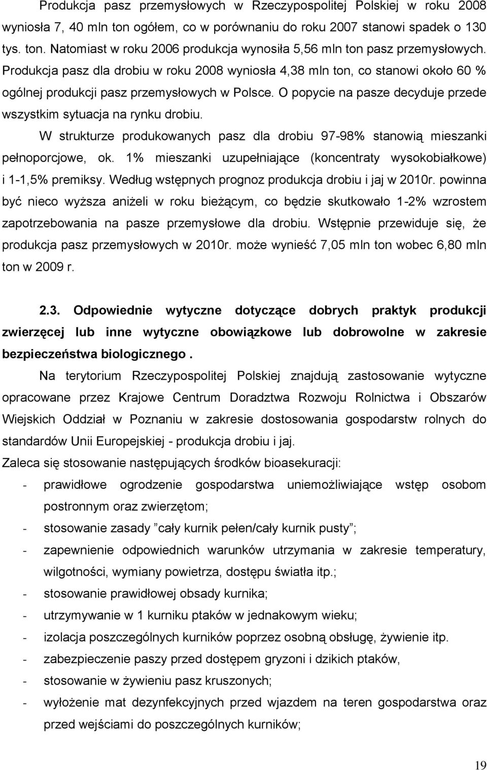 W strukturze produkowanych pasz dla drobiu 97-98% stanowią mieszanki pełnoporcjowe, ok. 1% mieszanki uzupełniające (koncentraty wysokobiałkowe) i 1-1,5% premiksy.