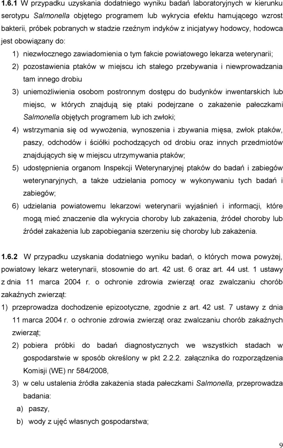 przebywania i niewprowadzania tam innego drobiu 3) uniemożliwienia osobom postronnym dostępu do budynków inwentarskich lub miejsc, w których znajdują się ptaki podejrzane o zakażenie pałeczkami