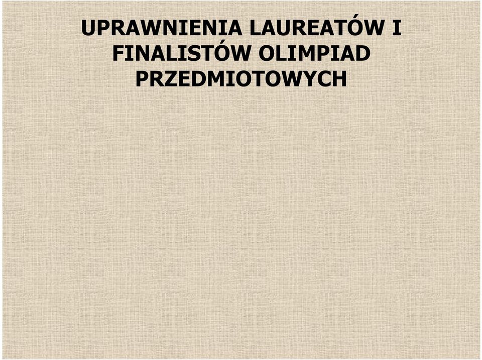 tytułu laureata lub finalisty. Laureaci i finaliści przedstawiają stwierdzające uzyskanie tytułu laureata lub finalisty dyrektorowi szkoły.