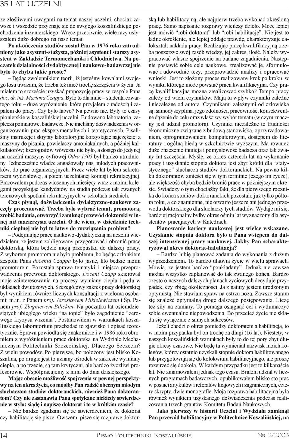 Po ukoñczeniu studiów zosta³ Pan w 1976 roku zatrudniony jako asystent-sta ysta, póÿniej asystent i starszy asystent w Zak³adzie Termomechaniki i Ch³odnictwa.