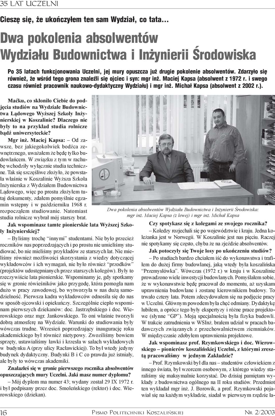 Zdarzy³o siê równie, e wœród tego grona znaleÿli siê ojciec i syn: mgr in. Maciej Kapsa (absolwent z 1972 r. i swego czasu równie pracownik naukowo-dydaktyczny Wydzia³u) i mgr in.