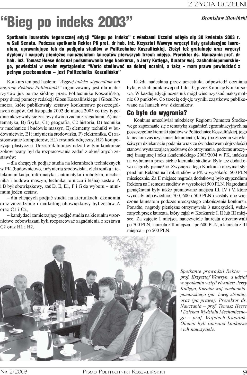 Od listopada 2002 do marca 2003 co trzy tygodnie ukazywa³y siê zestawy dwóch zadañ z zagadnieñ: A) matematyka, B) fizyka, C1) geografia, C2 historia, D) technika w mechanice i budowie maszyn, E)