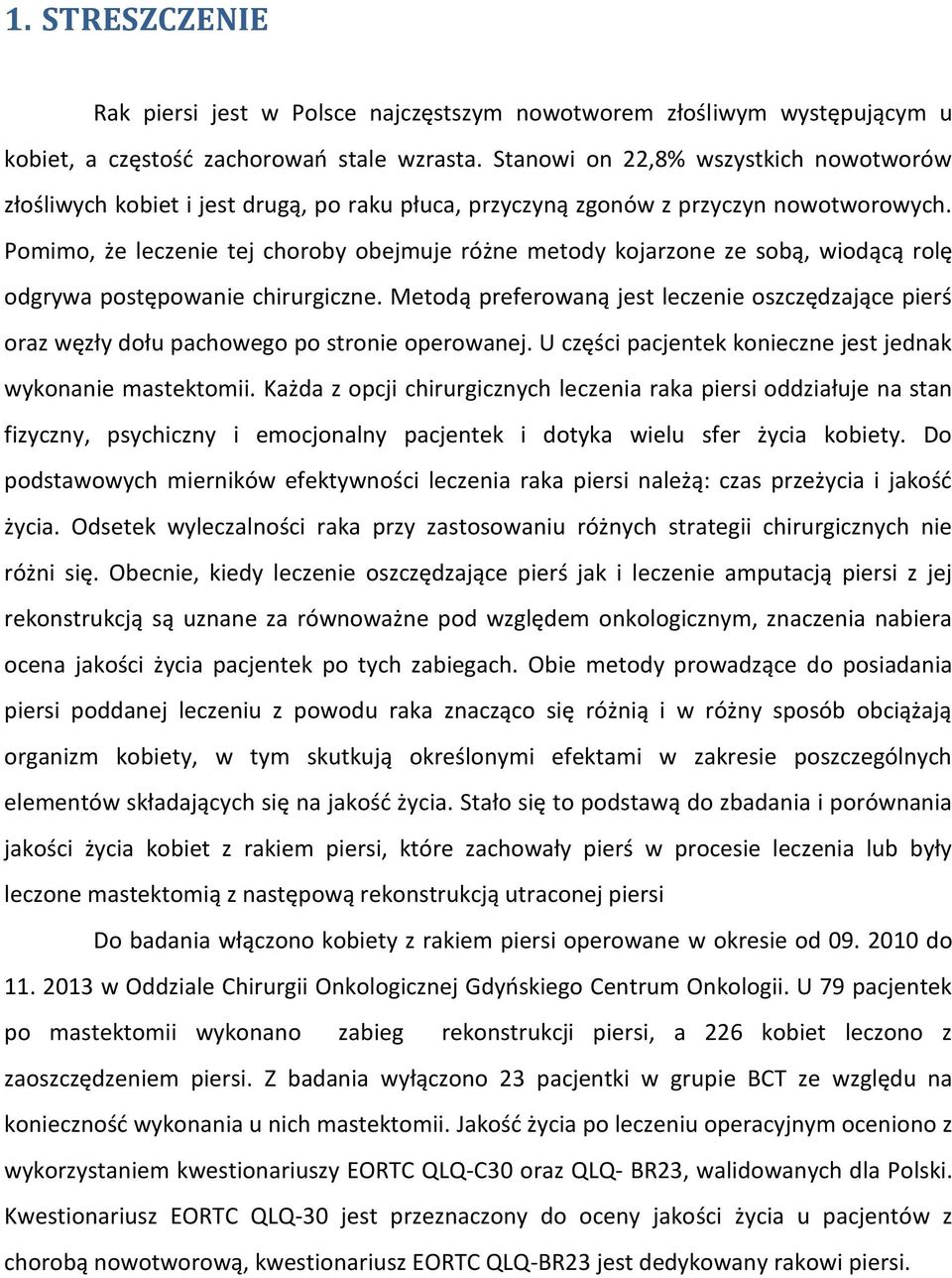 Pomimo, że leczenie tej choroby obejmuje różne metody kojarzone ze sobą, wiodącą rolę odgrywa postępowanie chirurgiczne.