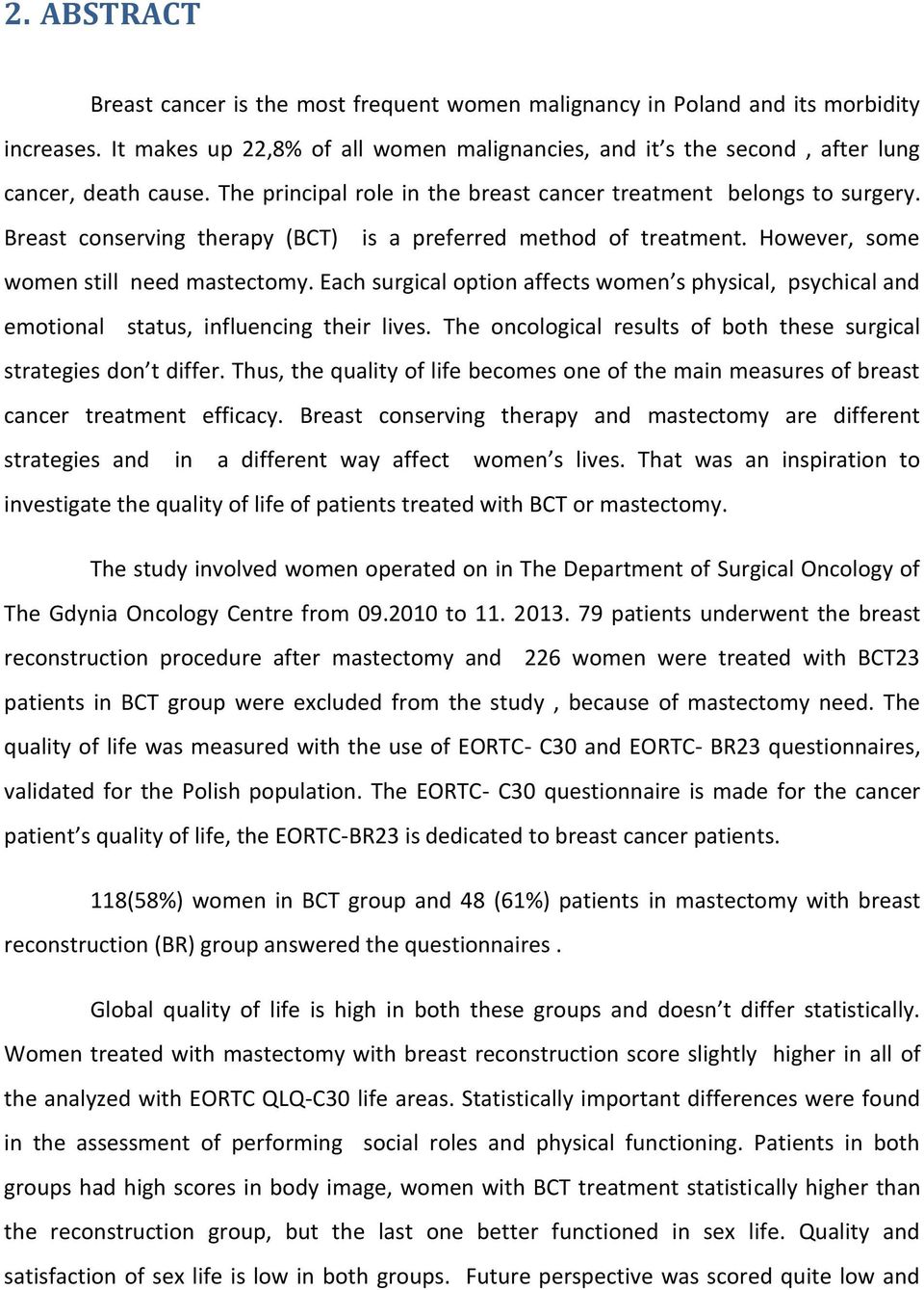 Each surgical option affects women s physical, psychical and emotional status, influencing their lives. The oncological results of both these surgical strategies don t differ.