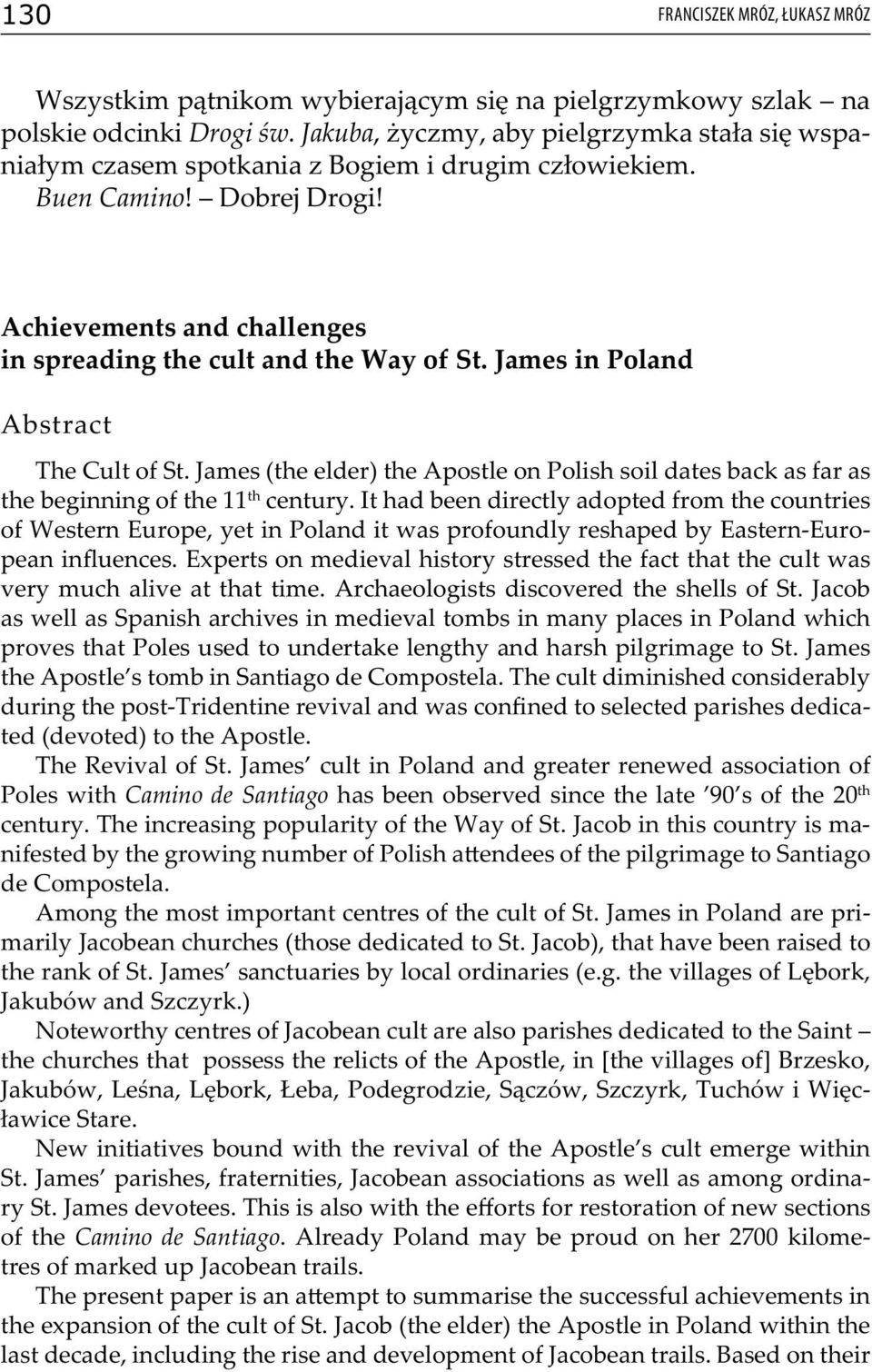 James in Poland Abstract The Cult of St. James (the elder) the Apostle on Polish soil dates back as far as the beginning of the 11 th century.