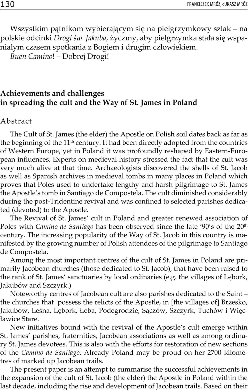 James in Poland Abstract The Cult of St. James (the elder) the Apostle on Polish soil dates back as far as the beginning of the 11 th century.