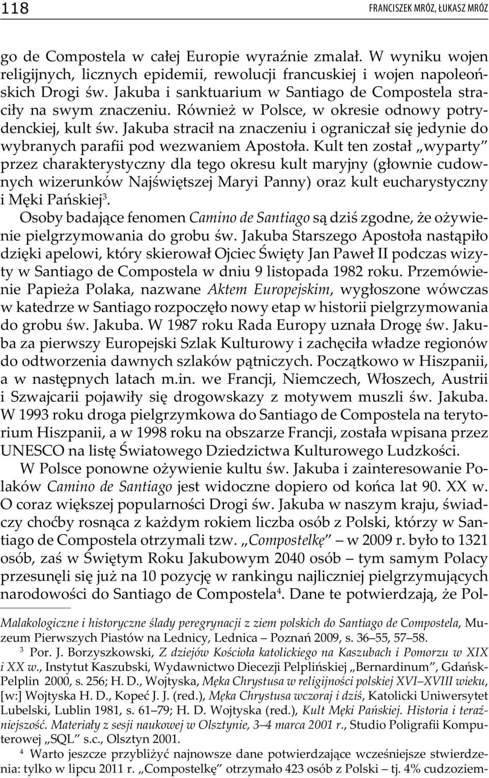 Jakuba stracił na znaczeniu i ograniczał się jedynie do wybranych parafii pod wezwaniem Apostoła.
