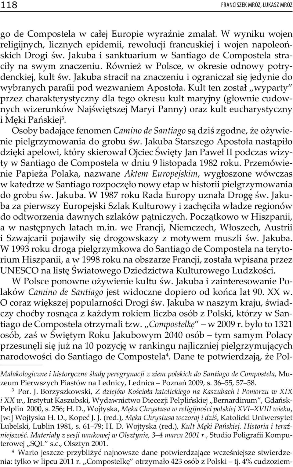 Jakuba stracił na znaczeniu i ograniczał się jedynie do wybranych parafii pod wezwaniem Apostoła.