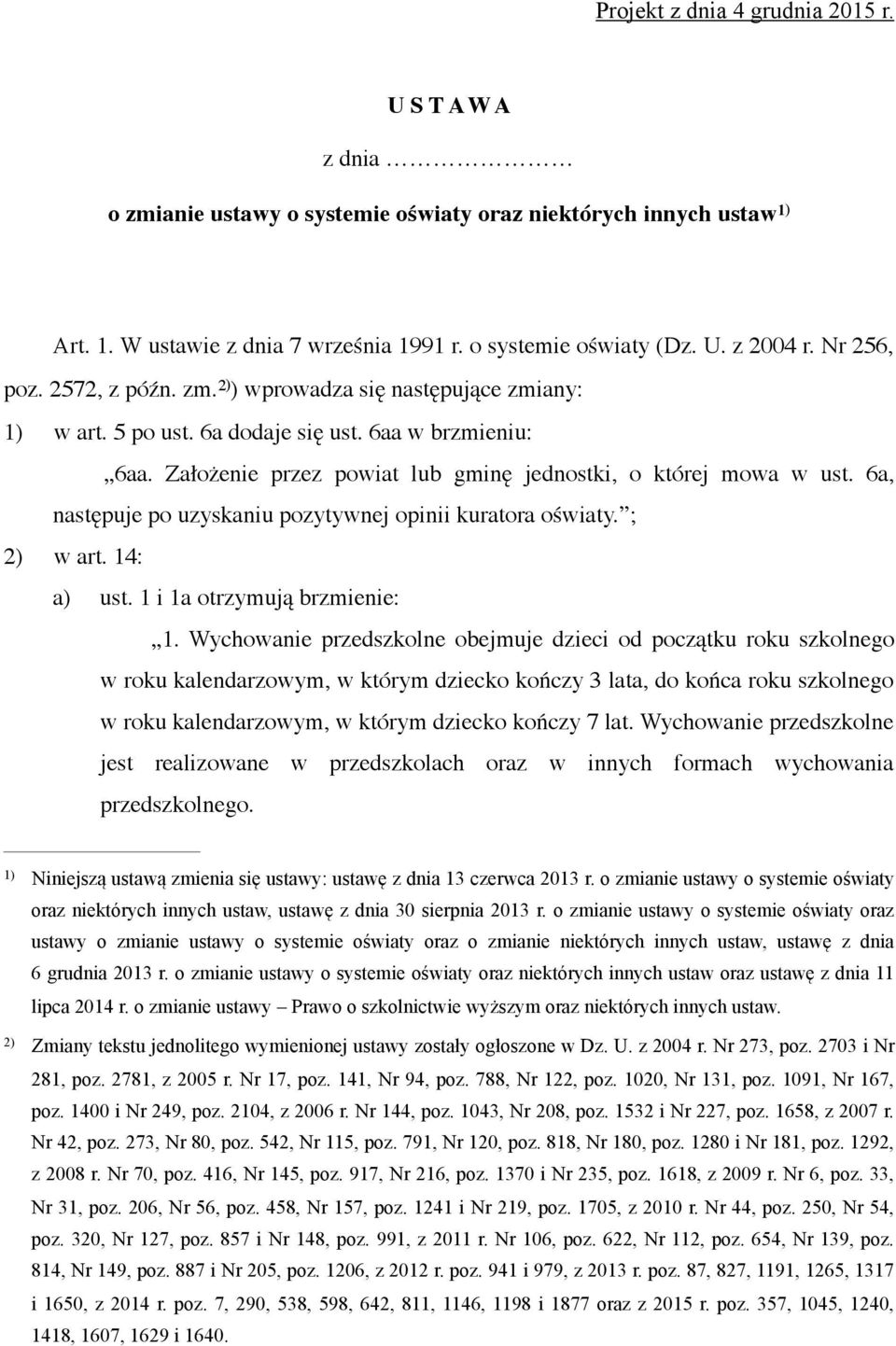 6a, następuje po uzyskaniu pozytywnej opinii kuratora oświaty. ; 2) w art. 14: a) ust. 1 i 1a otrzymują brzmienie: 1.