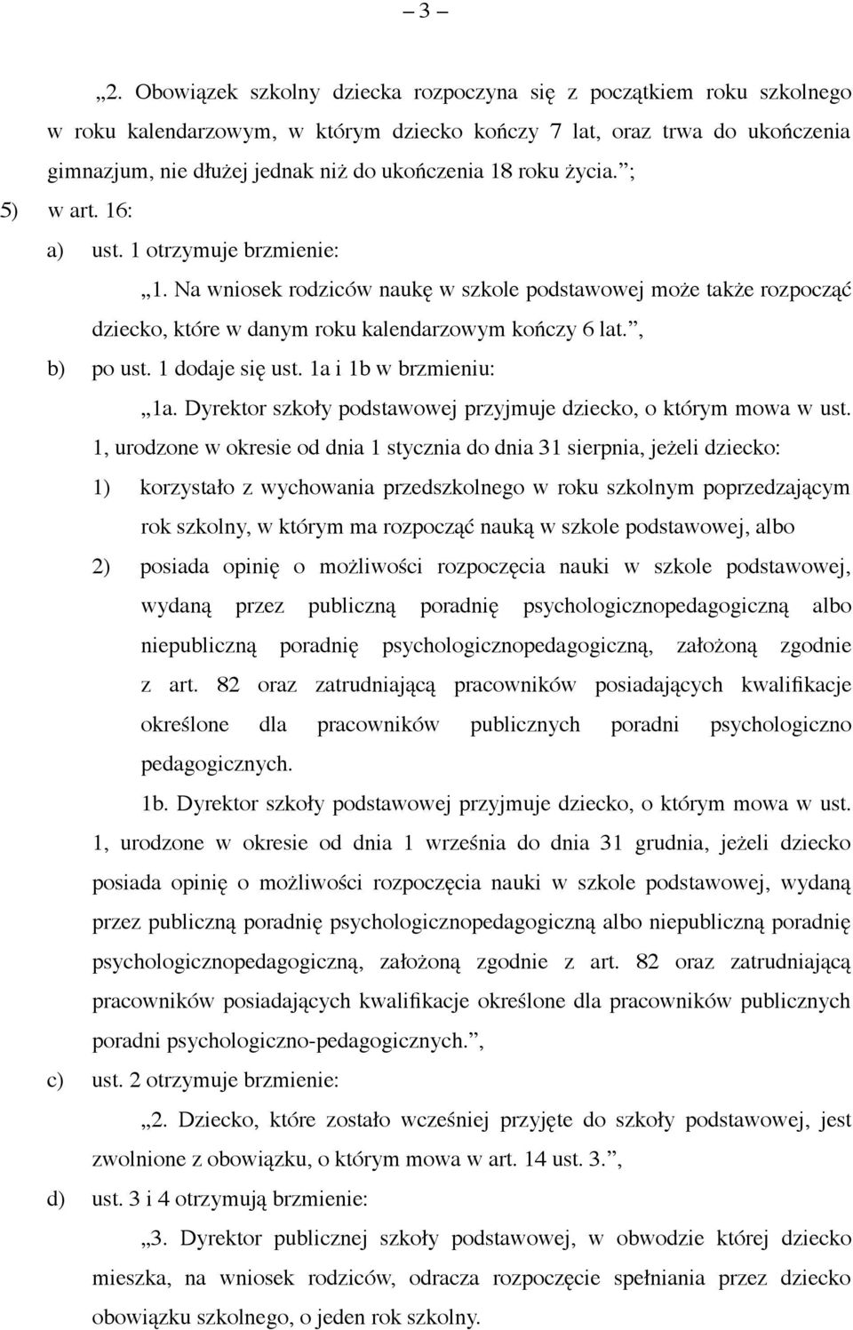 1 dodaje się ust. 1a i 1b w brzmieniu: 1a. Dyrektor szkoły podstawowej przyjmuje dziecko, o którym mowa w ust.