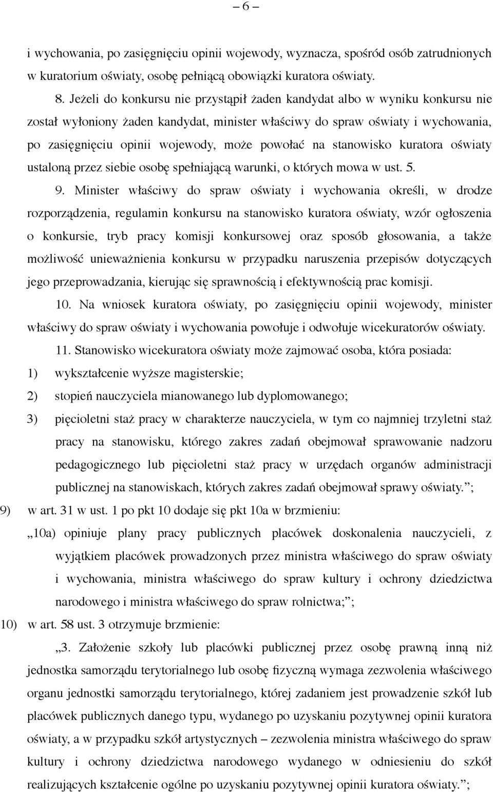 powołać na stanowisko kuratora oświaty ustaloną przez siebie osobę spełniającą warunki, o których mowa w ust. 5. 9.