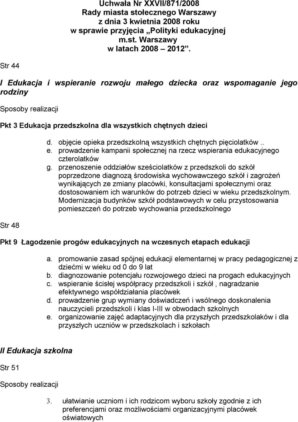 objęcie opieka przedszkolną wszystkich chętnych pięciolatków.. e. prowadzenie kampanii społecznej na rzecz wspierania edukacyjnego czterolatków g.