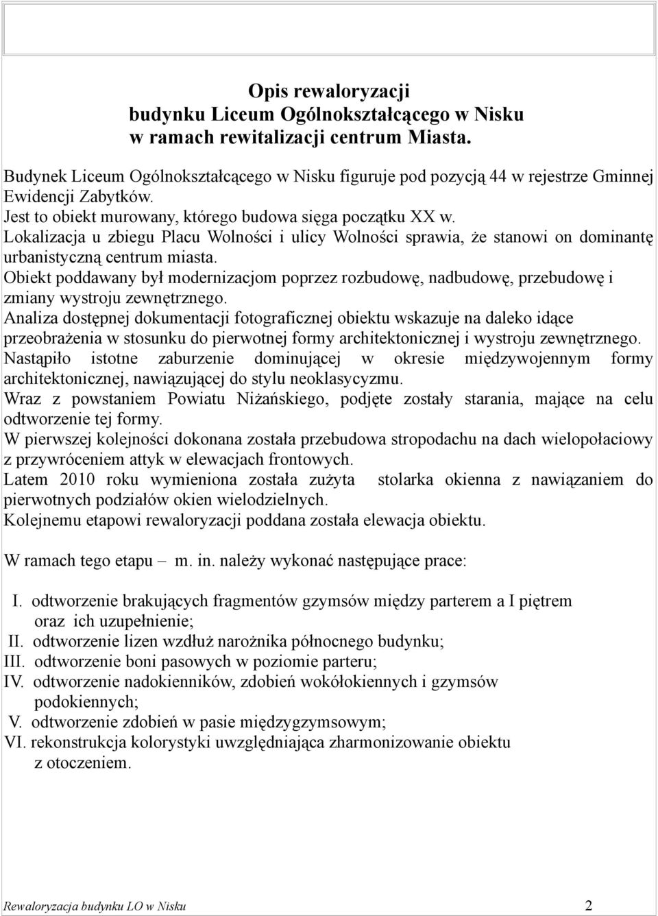 Lokalizacja u zbiegu Placu Wolności i ulicy Wolności sprawia, że stanowi on dominantę urbanistyczną centrum miasta.