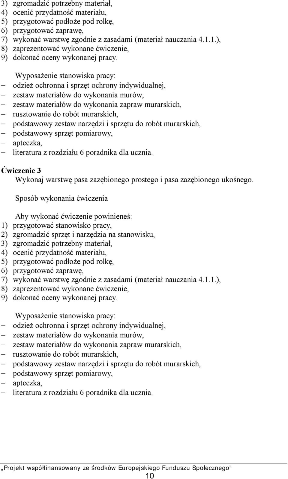 Wyposażenie stanowiska pracy: odzież ochronna i sprzęt ochrony indywidualnej, zestaw materiałów do wykonania murów, zestaw materiałów do wykonania zapraw murarskich, rusztowanie do robót murarskich,