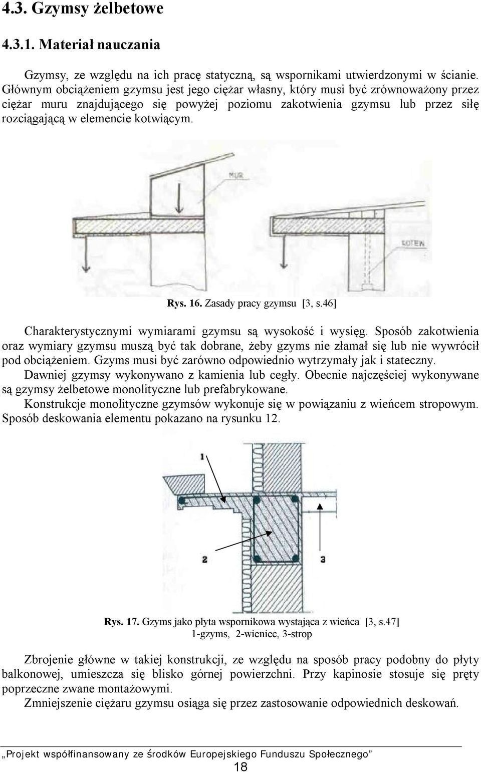 Rys. 16. Zasady pracy gzymsu [3, s.46] Charakterystycznymi wymiarami gzymsu są wysokość i wysięg.