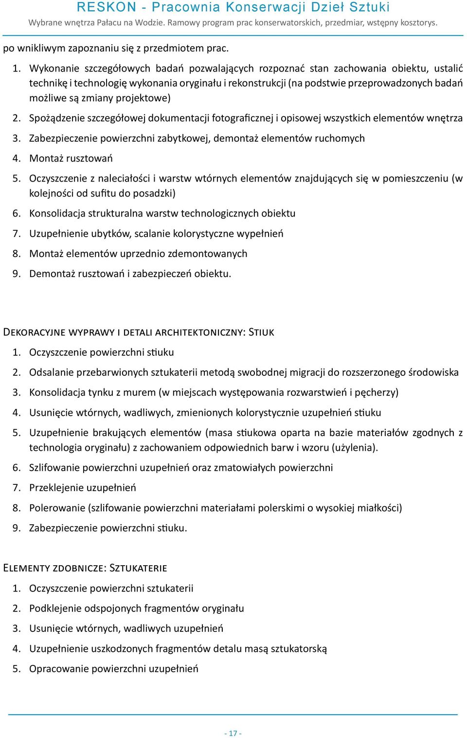 projektowe) 2. Spożądzenie szczegółowej dokumentacji fotograficznej i opisowej wszystkich elementów wnętrza 3. Zabezpieczenie powierzchni zabytkowej, demontaż elementów ruchomych 4.