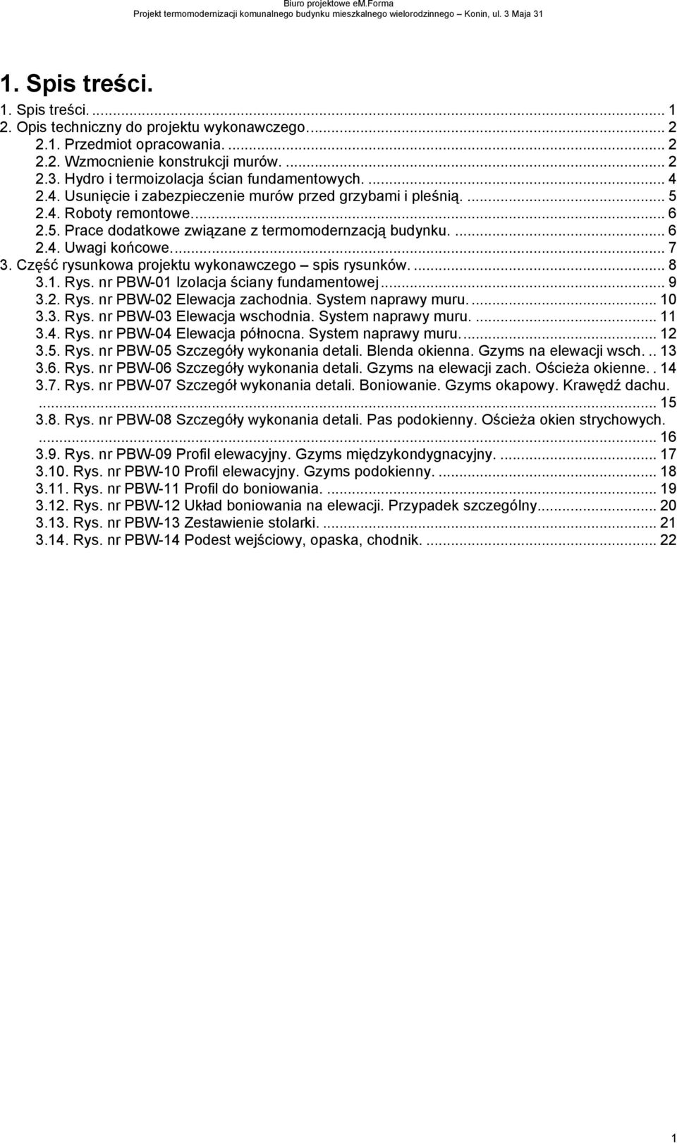 2.4. Usunięcie i zabezpieczenie murów przed grzybami i pleśnią.... 5 2.4. Roboty remontowe... 6 2.5. Prace dodatkowe związane z termomodernzacją budynku.... 6 2.4. Uwagi końcowe... 7 3.
