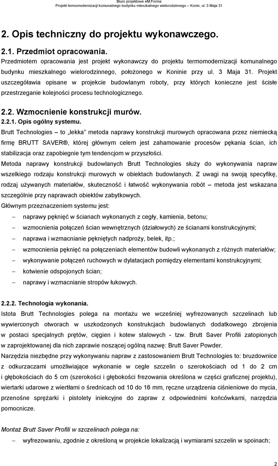 Projekt uszczegóławia opisane w projekcie budowlanym roboty, przy których konieczne jest ścisłe przestrzeganie kolejności procesu technologicznego. 2.2. Wzmocnienie konstrukcji murów. 2.2.1.