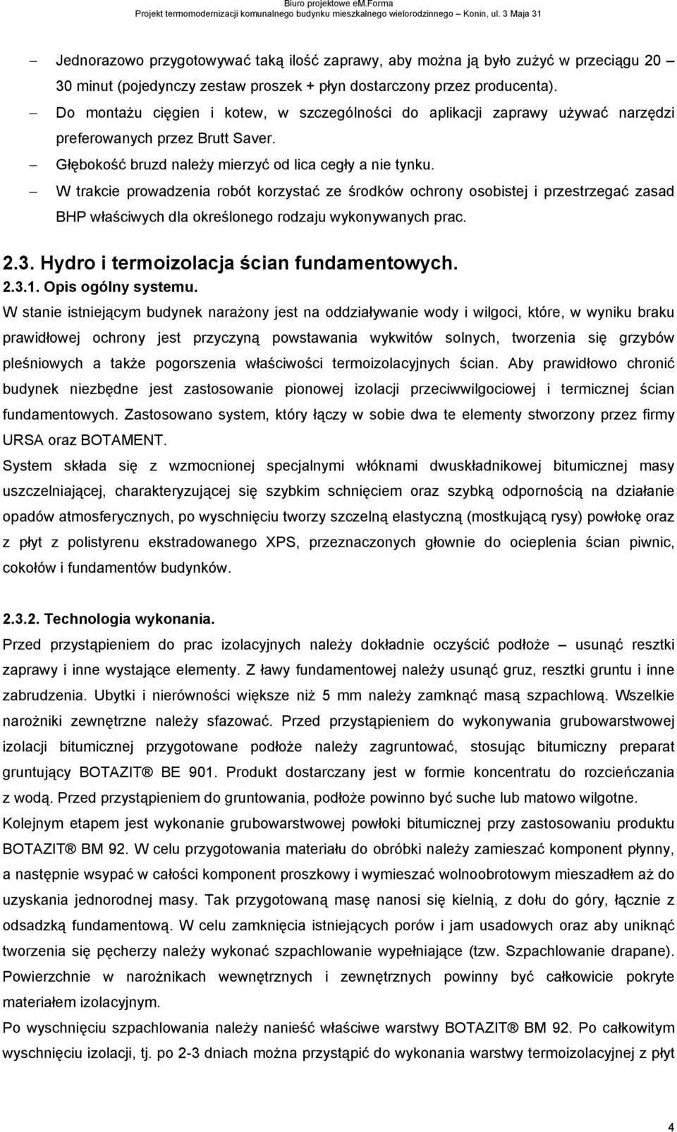 Do montaŝu cięgien i kotew, w szczególności do aplikacji zaprawy uŝywać narzędzi preferowanych przez Brutt Saver. Głębokość bruzd naleŝy mierzyć od lica cegły a nie tynku.